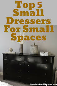 Top 5 Small Dressers Space Saving Storage For Small Rooms Small Dresser Small Spaces Tiny Spaces