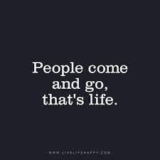 People Come And People Go Live Life Happy Life Quotes To Live By Go For It Quotes Inspirational Quotes
