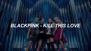 He said you look crazy thank you baby i owe it all to you. Blackpink Kill This Love Easy Lyrics Youtube
