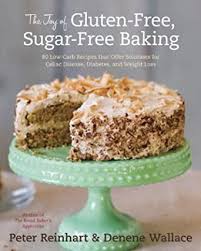 My dad's birthday is this sunday and i am planning to make your vanilla birthday cake and make a chocolate. The Joy Of Gluten Free Sugar Free Baking 80 Low Carb Recipes That Offer Solutions For Celiac Disease Diabetes And Weight Loss English Edition Ebook Reinhart Peter Wallace Denene Amazon De Kindle Shop
