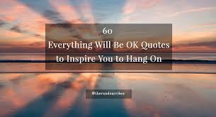 Discover and share everything is not what it seems quotes. 60 Everything Will Be Ok Quotes To Inspire You To Hang On