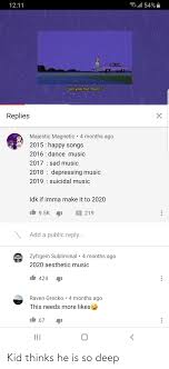 Vaporwave is a microgenre of electronic music, a visual art style, and an internet meme that emerged in the early 2010s. 54 1211 Get You The Moon Replies Majestic Magnetic 4 Months Ago 2015 Happy Songs 2016 Dance Music 2017 Sad Music 2018 Depressing Music 2019 Suicidal Music Idk If Imma Make