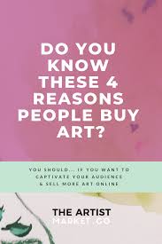 4 Reasons People Will Decide To Buy Your Art Selling Art Online Sell My Art Selling Art