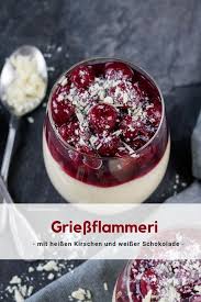 Griessflammeri Mit Heissen Kirschen Rezept Lecker Einfacher Nachtisch Dessert Rezepte Einfach