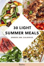 30 Light Summer Meals Under 500 Calories Light Summer Meals Meals Under 500 Calories Summer Recipes