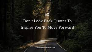 Four of the best book quotes about looking back. 60 Don T Look Back Quotes To Inspire You To Move Forward