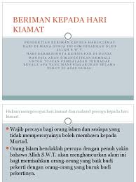 Umat muslim pun wajib untuk mengimani dan mengamalkan hal tersebut. Beriman Kepada Hari Kiamat