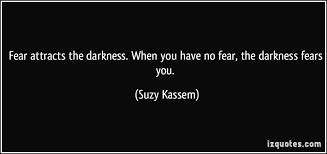 If you want to conquer fear, don't sit home and think about it. Fear Attracts The Darkness When You Have No Fear The Darkness Fears You Suzy Kassem Inspiring Quotes About Life Life Quotes Suzy