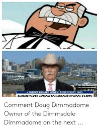 In a world of magic, bom has none. Sheriff Richard Jones T Butler County Ohio Comment Doug Dimmadome Owner Of The Dimmsdale Dimmadome On The Next Doug Meme On Loveforquotes Com
