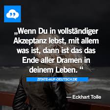 Akzeptanz Drama Ende Leben Spruch Spruche Zitat Zitate Eckharttolle Weisheiten Zitate Zitate Lebensweisheiten Spruche