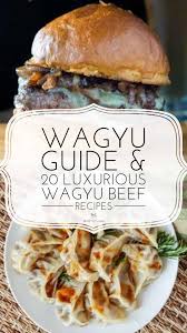 20 Luxurious Wagyu Beef Recipes Sortathing In 2020 Wagyu Beef Recipe Beef Recipes Wagyu Ground Beef Recipe