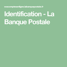 Identification La Banque Postale Banque Postale Postale Banque