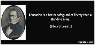 Education Is A Better Safeguard Of Liberty Than A Standing Army Edward Everett Quotes Quo Educational Technology Quotes Technology Quotes Education Quotes