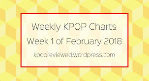 Weekly Chart 1st Week Of Feburary 2018 Kpopreviewed