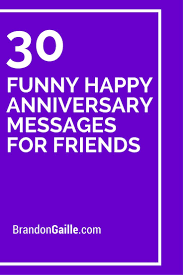 Happy anniversary to the man that puts up with all my crazy. 31 Funny Happy Anniversary Messages For Friends Anniversary Quotes For Friends Anniversary Quotes Funny Anniversary Message For Friend