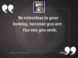 Final expense health cheat sheet finding the right carrier for your clients health condition take the guess work out of whether you will get your client approved. Be Relentless In Your Looking Inspirational Quote By Rumi