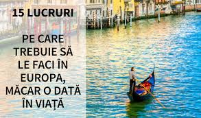 Voi mai fi acolo, in starea aceea si intre oameni care. 15 Lucruri Pe Care Trebuie Sa Le Faci In Europa Macar O Data In Viata Video Elle Ro