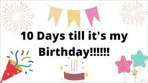 How many days till my birthday? 10 Days Till It S My Birthday Youtube