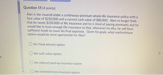 But that's not the only way to access the cash value your policy builds. Question 12 4 Points You Have A Participating Whole Chegg Com