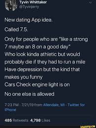 The best memes from instagram, facebook, vine, and twitter about dating apps. Dating App Called 7 5 Only For People Who Are Like A Strong 7 Maybe An 8 On A Good Day Who Look Kinda Athletic But Would Probably Die If They Had To