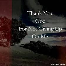 Thank You God For Not Giving Up On Me Best Short Quotes Prayers God