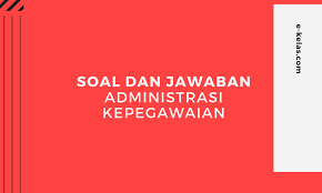 Dibawah ini yang termasuk ciri negara demokrasi adalah a. Contoh Soal Administrasi Kepegawaian Dan Kunci Jawaban E Kelas Com
