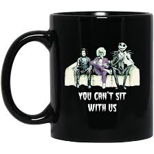 Make your gift meaningful & memorable by personalizing it. Halloween Tim Burton You Can T Sit With Us Coffee Mugs Robinplacefabrics
