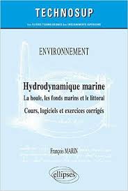 Hydrodynamique Marine La Houle Les Fonds Marins Et Le Littoral Cours Logiciels Et Exercices Corriges Francois Marin Books