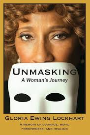 Unmasking: A Womans Journey: A Memoir of Courage, Hope, Forgiveness, And  Healing Paperback Gloria Ewing Lockhart