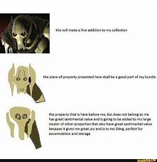 General Grievous Your Lightsabers Will Make A Fine Addition To My Collection This Will Make A Line Addition To My Collection Li L The Place Of Property Presented Hora Shall Be A Good Pan Of My Bundle º 0 Th Property That Is