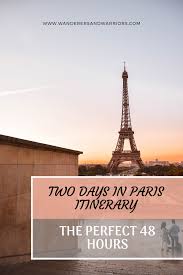 2 Days In Paris Itinerary Where To Go Wanderers Warriors Paris Itinerary Two Days In Paris Europe Trip Itinerary