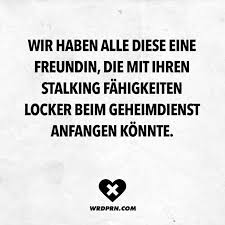 Wir Haben Alle Diese Eine Freundin Die Mit Ihren Stalking Fahigkeiten Locker Beim Geheimdienst Anfangen Konnte Visual Statements Witzige Spruche So Wahr Zitate Visual Statements