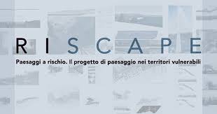 Paesaggi a rischio. Il progetto di paesaggio nei territori vulnerabili ...