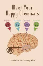 See more ideas about me quotes, happy people, words of wisdom. Meet Your Happy Chemicals Dopamine Endorphin Oxytocin Serotonin By Loretta Graziano Breuning