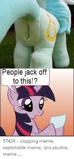Ever wondered what jack off means? People Jack Off To This 57424 Clopping Meme Exploitable Meme Lyra Plushie Meme Meme On Me Me