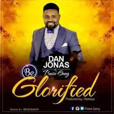 Jonas Dan Ft The Praise Gang Be Glorified Mp3 Download Praise Songs Download Gospel Music Gospel Song
