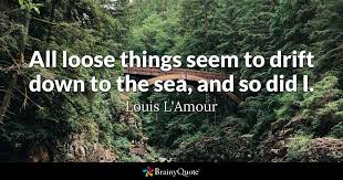 Louis L Amour All Loose Things Seem To Drift Down To The