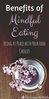 Benefits Of Mindful Eating And Food Choices The Curious Butterfly Blog Mindful Eating Eating Help Conscious Food
