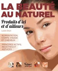 La beauté au naturel : produits d'ici et d'ailleurs: Alimentation