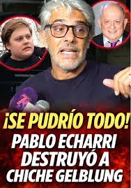 LA GUERRA MENOS PENSADA: PABLO ECHARRI VS CHICHE GELBLUNG