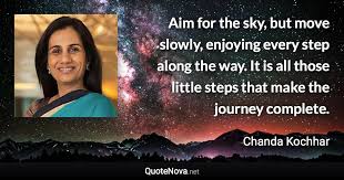 Aim For The Sky But Move Slowly Enjoying Every Step Along The Way It Is All Those Little Steps Th