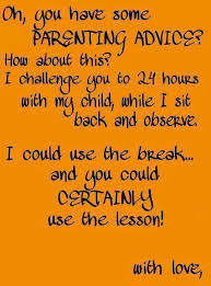 Despite this, there are some tips that can help make you a better mom or dad. Parenting Advice Quotes Quotesgram