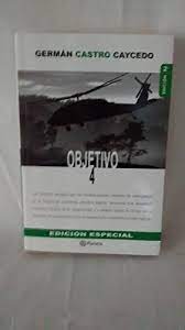 Descubre la mejor forma de comprar online. Objetivo 4 German Castro Caycedo 9789584224200 Amazon Com Books