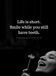 Quotes Life Is Short Smile While You Still Have Teeth Office Quotes Funny Funny Relatable Quotes Love Quotes Funny
