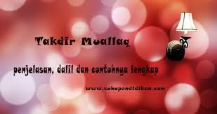 Muallaq secara bahasa artinya sesuatu yang digantungkan. Takdir Muallaq Penjelasan Dalil Dan Contohnya Lengkap