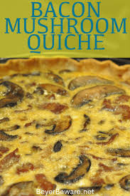 Bacon And Mushroom Quiche Beyer Beware Quiche Recipes Easy Quiche Recipes Crustless Quiche Recipe Easy Bacon