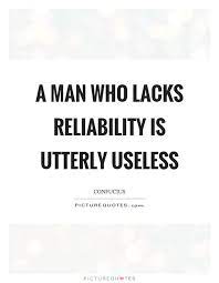 Rubber bands last longer when refrigerated. A Man Who Lacks Reliability Is Utterly Useless Picture Quotes Useless Quotes Reliability Quotes Daily Quotes