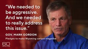 Wyoming has a message to the rest of the world: "If you have a renewable or  a climate-friendly idea, bring it here.” Gov. Mark Gordon has pledged to  make the state carbon-negative