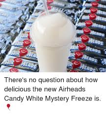 Ead There S No Question About How Delicious The New Airheads Candy White Mystery Freeze Is Candy Meme On Me Me