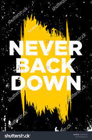 Never Back Down Motivational Quotes Or Proverb Vector Grunge Design Eps10 Motivational Quotes Never Back Down Outdoor Quotes